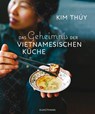 Das Geheimnis der Vietnamesischen Küche - Kim Thúy - 9783956142949