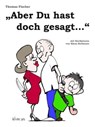Aber Du hast doch gesagt… - Thomas Fischer - 9783956165023