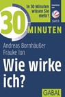 30 Minuten Wie wirke ich? - Andreas Bornhäußer ; Frauke Ion - 9783956231292