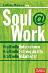 Soul@Work - Susanne Alff-Petersen ; Michael Blochberger ; Anselm Grün ; Matthias Herzberg ; Manuela Jacob-Niedballa ; Tanja Köhler ; Walter Kohl ; Stefan Lang ; Stefan Lapenat ; Heidi Lensing ; Sylvia Löhken ; Katharina Maehrlein ; Verena Neuse ; Christiane Nill-Theo - 9783956231704