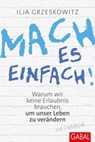 Mach es einfach! - Ilja Grzeskowitz - 9783956233326