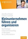 Kleinunternehmen führen und organisieren - Carsten Schmidt ; Jörg Baumhauer - 9783956234132