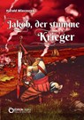 Jakob, der stumme Krieger - Harald Wieczorek - 9783956559938