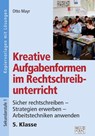 Kreative Aufgabenformen im Rechtschreibunterricht 5. Klasse - Otto Mayr - 9783956603648