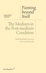 Painting beyond Itself – The Medium in the Post–Medium Condition - Isabelle Graw ; Ewa Lajer–burcharth ; David Joselit ; Jutta Koether - 9783956790072