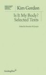 Is It My Body? – Selected Texts - Kim Gordon ; Branden W. Joseph - 9783956790386