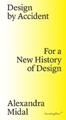 Design by Accident – For a New History of Design - Alexandra Midal ; Michelle Millar Fisher ; Paola Antonelli - 9783956791437