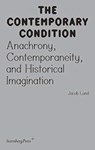 Contemporary Condition - Anachrony, Contemporaneity And Historical Imagination - Jacob Lund - 9783956794872