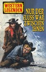 Western Legenden 22: Nur der Fluss war zwischen ihnen - Alex Mann - 9783957195326