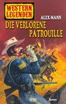Western Legenden 32: Die verlorene Patrouille - Alex Mann - 9783957195432
