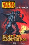 Western Legenden 33: Blaine Williams - Das Gesetz der Rache - Anton Serkalow - 9783957195449