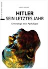 Hitler - Das letzte Jahr - Harald Sandner - 9783957231307