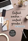 Einfach machen - einfach gründen! Der Praxiscoach - Katharina Katz - 9783957286550