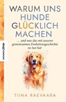 Warum uns Hunde glücklich machen - Tiina Raevaara - 9783957288431