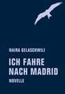 Ich fahre nach Madrid - Naira Gelaschwili ; Jörg Sundermeier - 9783957323231