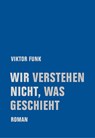 Wir verstehen nicht, was geschieht - Viktor Funk - 9783957325365