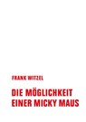 Die Möglichkeit einer Micky Maus - Frank Witzel - 9783957325938