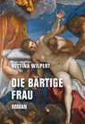 Die bärtige Frau - Bettina Wilpert - 9783957326195