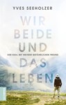 Wir beide und das Leben - Yves Seeholzer - 9783957361493