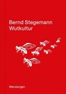 Wutkultur - Bernd Stegemann - 9783957493842