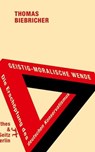 Geistig-moralische Wende. Die Erschöpfung des deutschen Konservatismus - Thomas Biebricher - 9783957576552