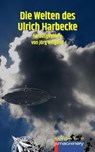DIE WELTEN DES ULRICH HARBECKE - Harbecke - 9783957657053