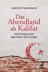 Das Abendland als Kalifat - Joachim Feyerabend - 9783957681461