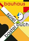 Bauhaus Spiel- und Bastelbuch - Alfred Meurer - 9783957732583