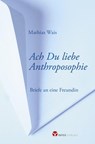 Ach Du liebe Anthroposophie - Mathias Wais - 9783957791313