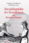 Enzyklopädie der Kampfkünste des Fernen Ostens - Roland Habersetzer ; Gabrielle Habersetzer - 9783957840295