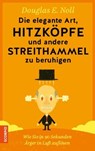 Die elegante Art, Hitzköpfe und andere Streithammel zu beruhigen - Douglas E. Noll - 9783958031920