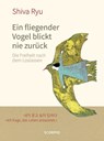 Ein fliegender Vogel blickt nie zurück - Shiva Ryu - 9783958033474