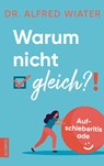 Warum nicht gleich?! - Alfred Wiater - 9783958034334