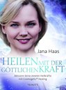 Heilen mit der göttlichen Kraft - Jana Haas - 9783958035164