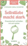 Achtsam leben: Selbstliebe macht stark - Stefanie Carla Schäfer - 9783958036147
