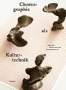 Choreographie als Kulturtechnik - Sabine Huschka ; Gerald Siegmund - 9783958083431