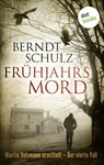 Frühjahrsmord: Martin Velsmann ermittelt – Der vierte Fall - Berndt Schulz - 9783958243507