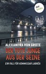 Der tote Junge aus der Seine: Der vierte Fall für Kommissar LaBréa - Alexandra von Grote - 9783958245808