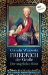 Friedrich der Große - Band 1: Der ungeliebte Sohn - Die große Romanbiografie - Cornelia Wusowski - 9783958248151