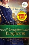 Das Vermächtnis der Burgherrin - Roland Mueller - 9783958248625