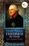 Friedrich der Große - Band 2: Der einsame König - Die große Romanbiografie - Cornelia Wusowski - 9783958248656