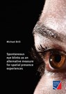 Spontaneous eye blinks as an alternative measure for spatial presence experiences - Michael Brill - 9783958260948