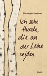 Ich sehe Hunde, die an der Leine reißen - Christoph Heubner - 9783958297173