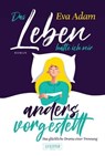 DAS LEBEN HATTE ICH MIR ANDERS VORGESTELLT - Das glückliche Drama einer Trennung - Eva Adam - 9783958357532