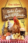 DICKE EIER IN UNTERFILZBACH - Eva Adam - 9783958359277