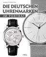 Die deutschen Uhrenmarken im Porträt - Peter Braun ; Iris Wimmer-Olbort - 9783958431584