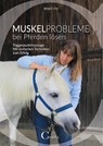 Muskelprobleme bei Pferden lösen - Renate Ettl - 9783958470088