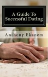 A Guide to Successful Dating - Anthony Ekanem - 9783958497085