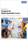 Projekte für Mediengestalter - Nicole Rechmann - 9783958633483