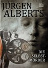 Die Selbstmörder - Jürgen Alberts - 9783958650572